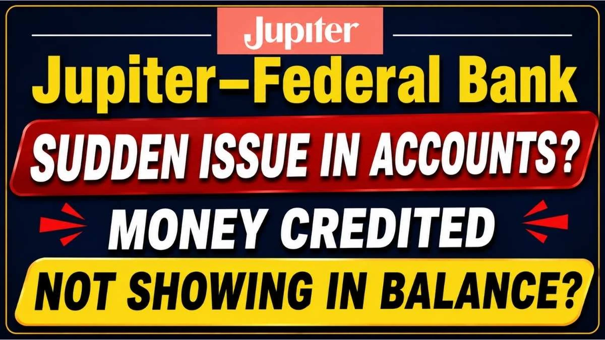 Jupiter–Federal Bank Account Issue: Money Credited But Balance Not Showing?