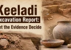 Keeladi Excavation Report: What Does the Archaeological Evidence Really Say?